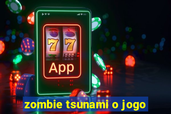 zombie tsunami o jogo